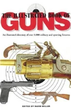 ILLUSTRATED BOOK OF GUNS: An Illustrated Directory of Over 1,000 Mil - VERY GOOD