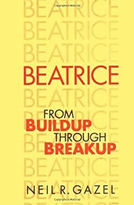 Beatrice : From Buildup Through Breakup Hardcover Neil R. Gazel