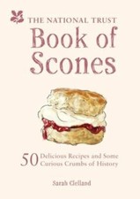 The National Trust Book of Scones: Delicious Recipes and Odd Crumbs of Histor