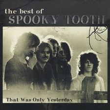 The Best of Spooky Tooth: That Was Only Yesterday Music