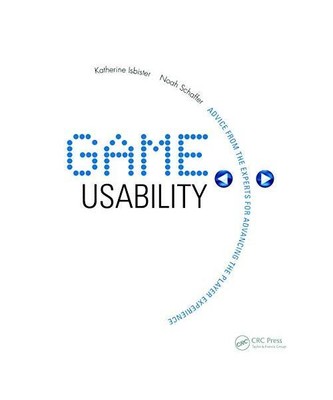 Game Usability: Advice from the Experts for Advancing the Player Experience, Kat