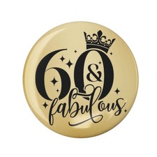 60th Birthday Badge 60 and Fabulous Gold Party Pin Button 50mm 59mm 75mm