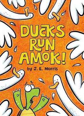 Ducks Run Amok! by Morris, J. E. [Hardcover]