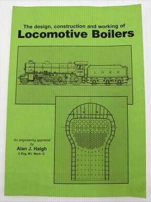 Locomotive Boilers The Design Construction And Working Of Alan Haigh Engineer PB