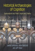 Historical Archaeologies Of Cognition Explorations Into Faith, Hope And Charity