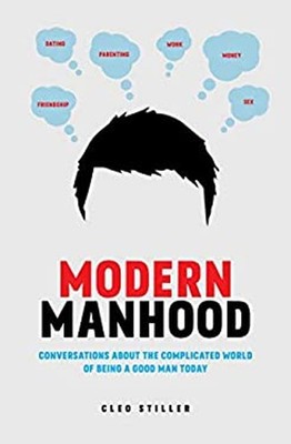 Modern Manhood : Conversations about the Complicated World of Bei