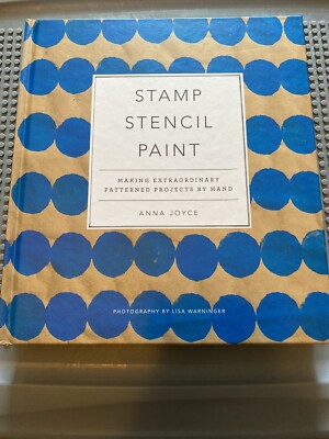 Stamp Stencil Paint: Making Extraordinary Patterned Projects by Hand by Joyce