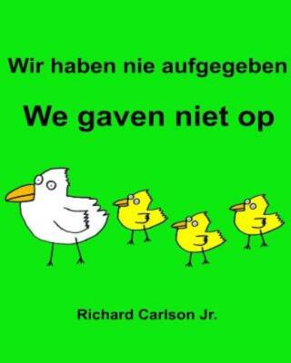 Wir Haben Nie Aufgegeben We Gaven Niet Op: Ein Bilderbuch F?R Kinder Deutsc...