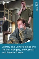 Literary And Cultural Relations Ireland, Hungary And Central And Eastern Europe