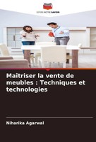 Niharika Agarwal | MaîTriser La Vente De Meubles : Techniques Et Technologies
