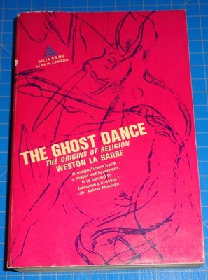 GHOST DANCE : THE ORIGINS OF RELIGION by Weston LaBarre - Delta Paperback