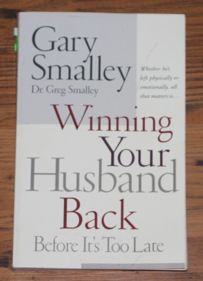 Winning Your Husband Back Before It's Too Late by Greg Smalley and Gary Smalley