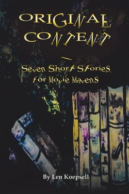 Original Content Seven Stories for Movie Mavens Len Koepsell Taschenbuch 2020