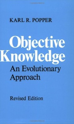 OBJECTIVE KNOWLEDGE: AN EVOLUTIONARY APPROACH By Karl R. Popper **Excellent**