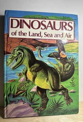 Vintage 1993 Dinosaurs Of The Land, Sea And Air Hardcover Book