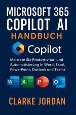 MICROSOFT 365 COPILOT AI-Handbuch: Meistern Sie Produktivit?t, Kreativit?t und A