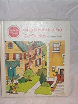When There Is a Fire Go Outside Library Binding Dorothy Chlad