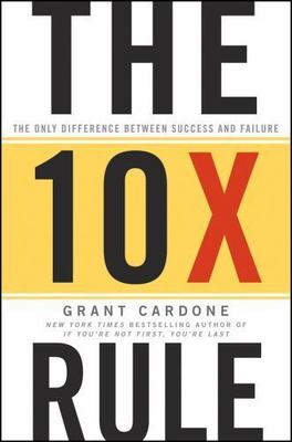 10X Rule : The Only Difference Between Success and Failure by Grant Cardone...