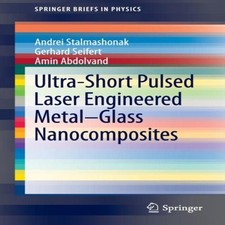 Ultra-Short Pulsed Laser Engineered Metal-Glass Nanocomposites An
