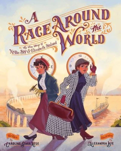 A Race Around the World : The True Story of Nellie Bly and Elizab