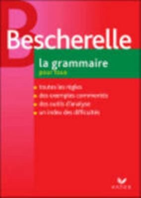 Bescherelle La Grammaire Pour Tous (French Edition) by Bescherelle