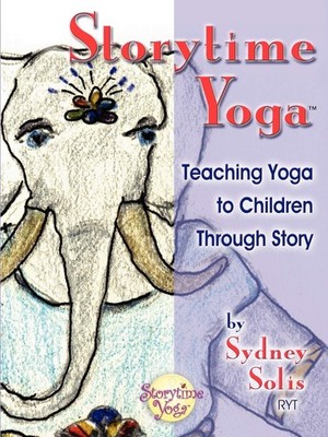 Storytime Yoga: Teaching Yoga to Children Through Story - paperback Solis, S...
