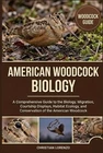 American Woodcock Biology: A Comprehensive Guide to the Biology, Migration, Cour