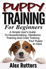 Puppy Training: Puppy Training For Be..., Rutters, Alex