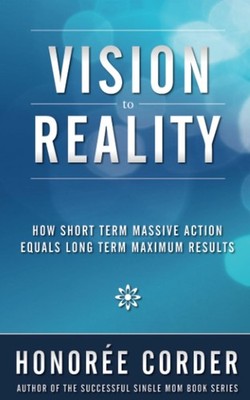 Vision to Reality: How Short Term Massive Action Equals Long Term Maximum Re...