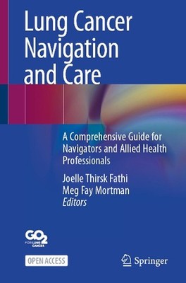 Lung Cancer Navigation and Care: A Comprehensive Guide for Navigators and Allied