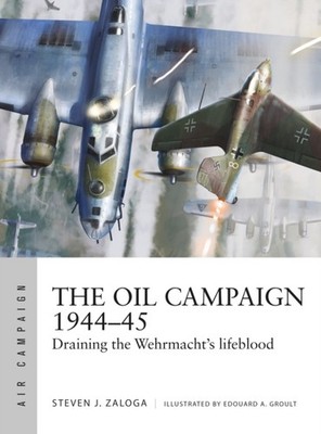 Oil Campaign 1944 45 by Steven J.  Zaloga (Paperback Book)