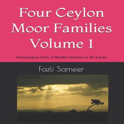 Four Ceylon Moor Families Volume 1 Genealogical Data of Muslim fa