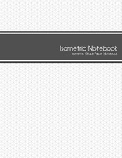 Isometric Notebook: Isometric Graph Paper Notebook: 1/4 Inch Equilateral Triang