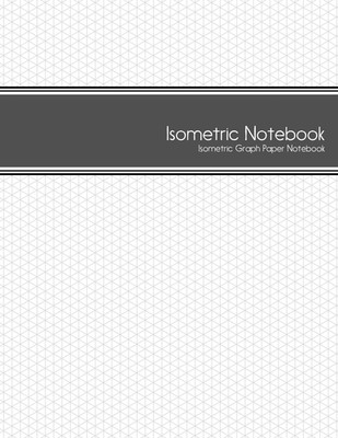 Isometric Notebook: Isometric Graph Paper Notebook: (1/4 Inch Equilateral Triang