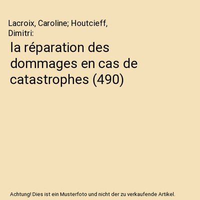 la réparation des dommages en cas de catastrophes [490], Lacroix, Caroline; Hou