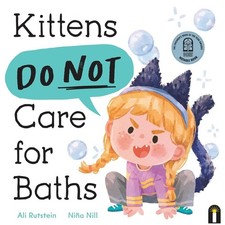 Kittens Do Not Care for Baths by Ali Rutstein Hardcover Book