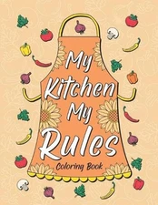 My Kitchen My Rules: Coloring Book for Adult Relaxation, Creative Hobbies: 30 Fu