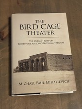 SIGNED Bird Cage Theater : Tombstone, Arizona Michael Paul Mihaljevich Hardcover