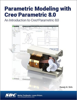 Parametric Modeling with Creo Parametric 8.0: An Introduction to Creo