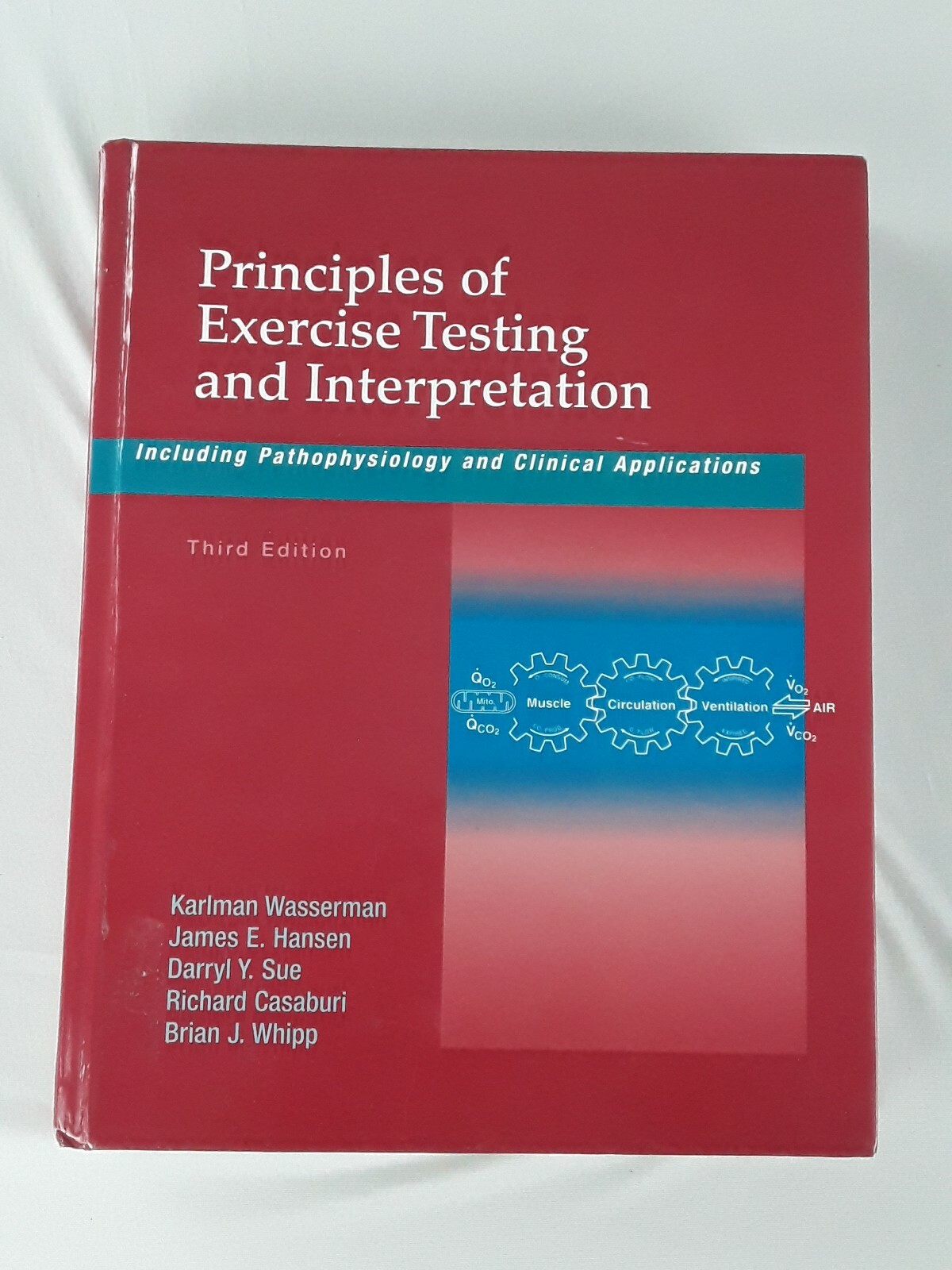 Principles Of Exercise Testing And Interpretation Including Pathophysiology And Clinical Applications By Richard Casaburi Brian J Whipp Karlman Wasserman James E Hansen And Darryl Y Sue 1999 Hardcover Revised Edition For