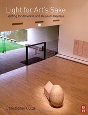 Light for Art's Sake: Lighting for Artworks and Museum Displays by Cuttle New..