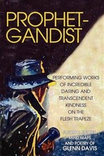 Prophetgandist : Performing Works of Incredible Daring And Transcendent Kindn...