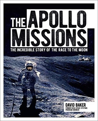 The Apollo Missions: The Incredible Story of the Race to the M... by David Baker