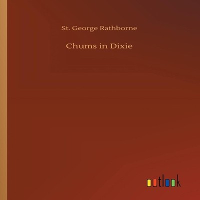 Chums in Dixie St. George Rathborne Paperback BoD Third Party Tit