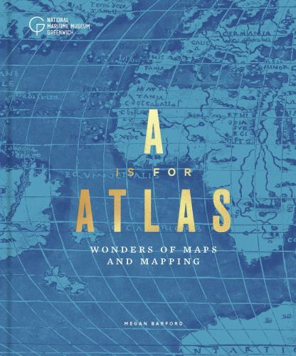 Is for Atlas : Wonders of Maps and Mapping by Megan Barford (2022, Hardcover)