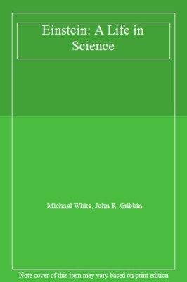 Einstein: a life in science By JOHN GRIBBIN' 'MICHAEL WHITE