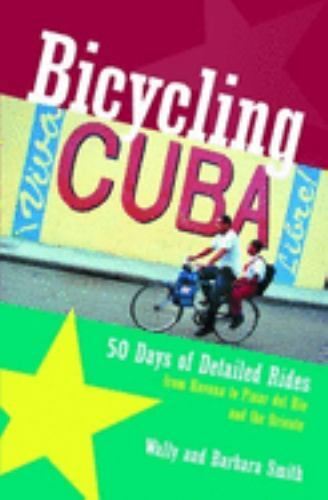 Bicycling Cuba: Fifty Days of Detailed Rides from Havana to Pinar Del Rio and th
