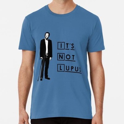 Dr House It's Not Lupus Size S to 5XL Made in the USA T-Shirt