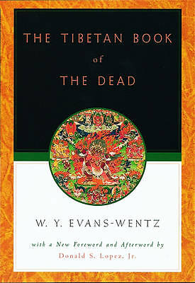 The Tibetan Book of the Dead: Or the After-Death Experiences on the Bardo...
