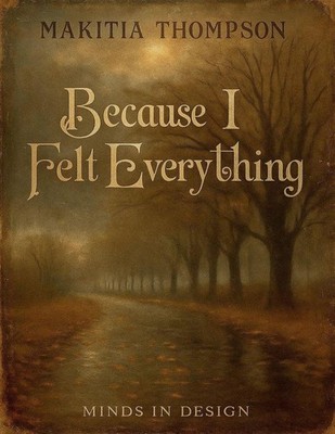 Because I Felt Everything | nullMakitia Thompson | nullenglisch